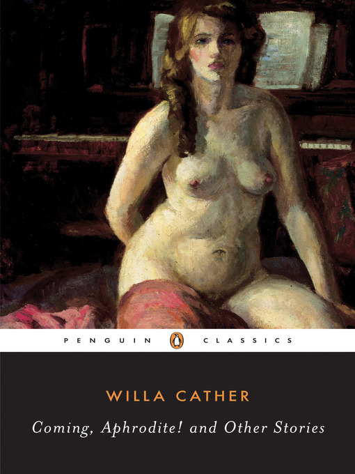 Title details for Coming, Aphrodite! by Willa Cather - Wait list